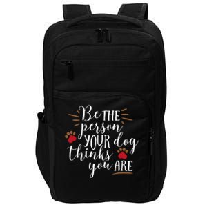 Be The Person Your Dog Thinks You Are Impact Tech Backpack