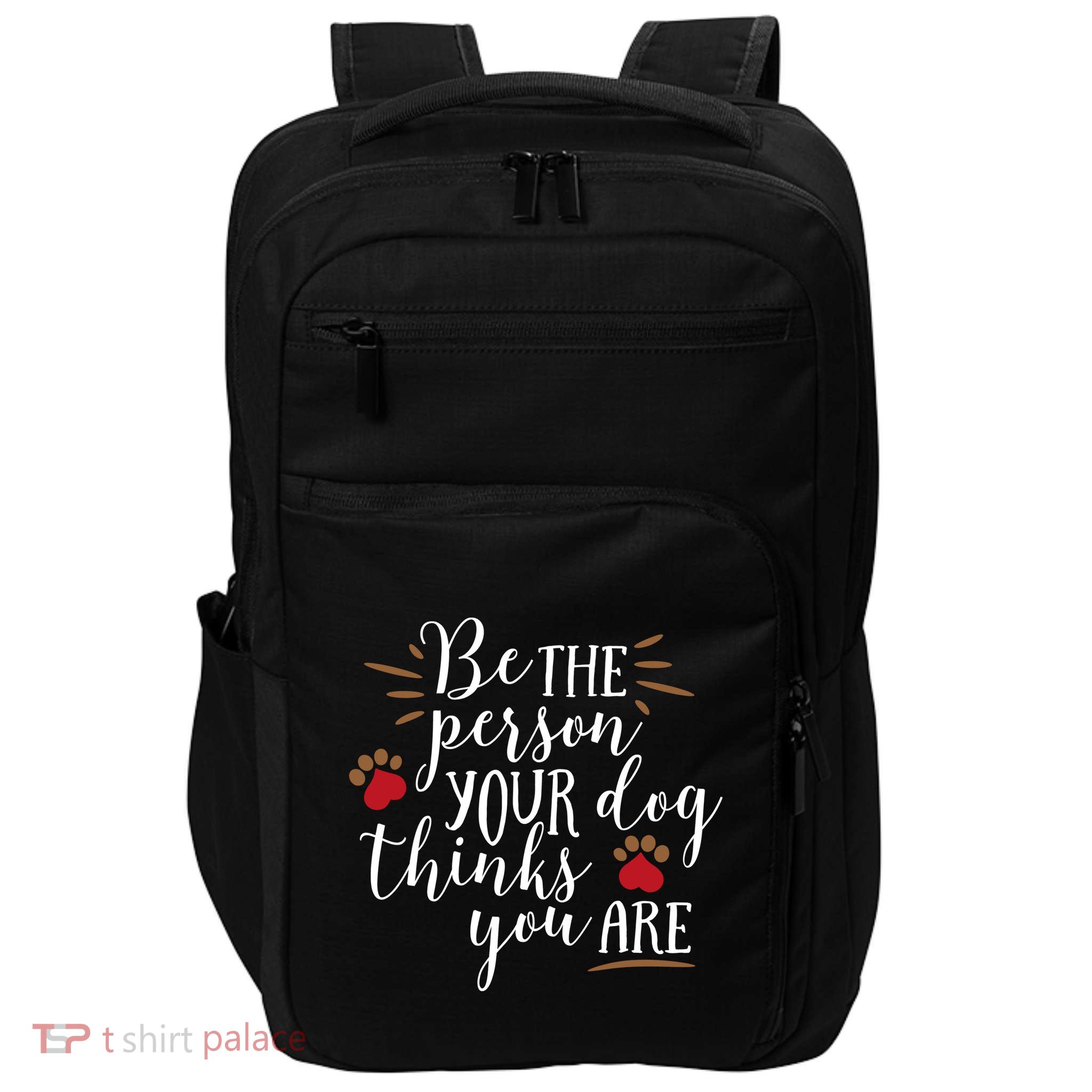 Be The Person Your Dog Thinks You Are Impact Tech Backpack