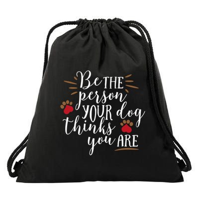 Be The Person Your Dog Thinks You Are Drawstring Bag