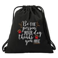 Be The Person Your Dog Thinks You Are Drawstring Bag