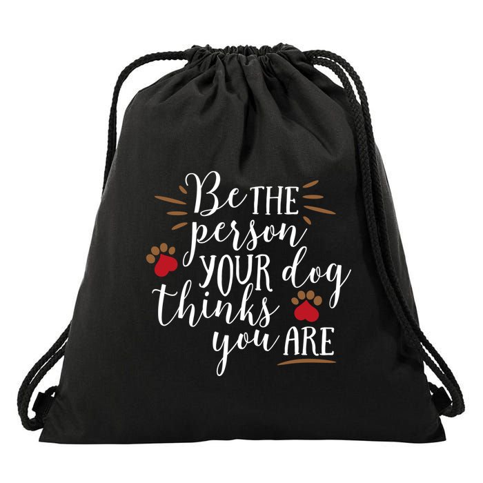 Be The Person Your Dog Thinks You Are Drawstring Bag