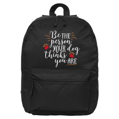 Be The Person Your Dog Thinks You Are 16 in Basic Backpack
