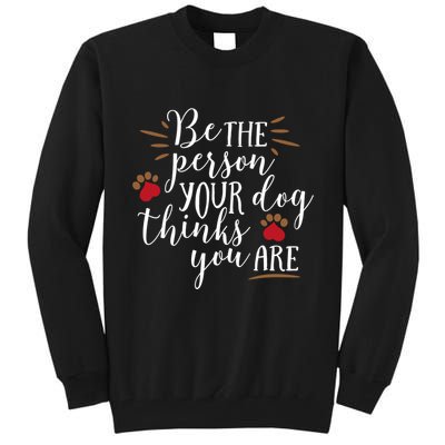 Be The Person Your Dog Thinks You Are Tall Sweatshirt