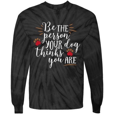 Be The Person Your Dog Thinks You Are Tie-Dye Long Sleeve Shirt