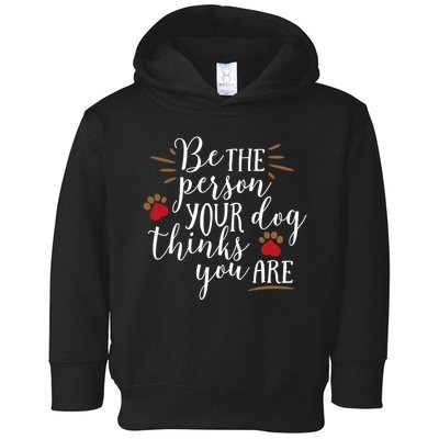 Be The Person Your Dog Thinks You Are Toddler Hoodie