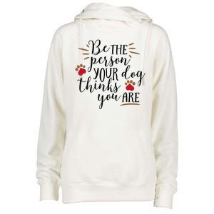 Be The Person Your Dog Thinks You Are Womens Funnel Neck Pullover Hood