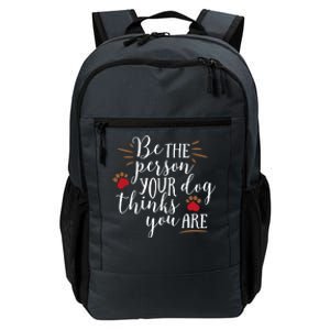 Be The Person Your Dog Thinks You Are Daily Commute Backpack