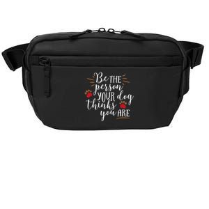 Be The Person Your Dog Thinks You Are Crossbody Pack