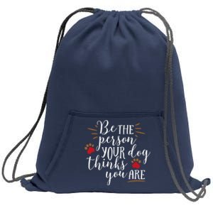 Be The Person Your Dog Thinks You Are Sweatshirt Cinch Pack Bag