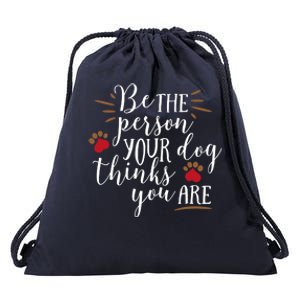 Be The Person Your Dog Thinks You Are Drawstring Bag