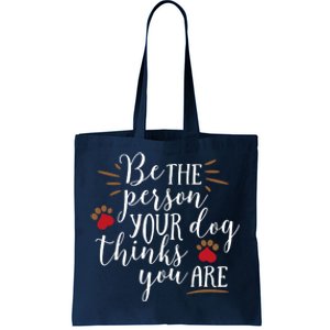 Be The Person Your Dog Thinks You Are Tote Bag