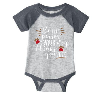 Be The Person Your Dog Thinks You Are Infant Baby Jersey Bodysuit