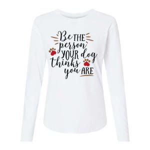 Be The Person Your Dog Thinks You Are Womens Cotton Relaxed Long Sleeve T-Shirt