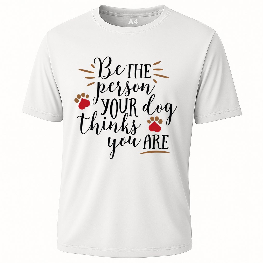 Be The Person Your Dog Thinks You Are Performance Shirt