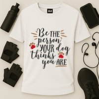 Be The Person Your Dog Thinks You Are Performance Shirt
