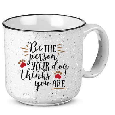 Be The Person Your Dog Thinks You Are 15oz Campfire Ceramic Mug
