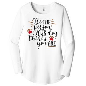 Be The Person Your Dog Thinks You Are Women's Perfect Tri Tunic Long Sleeve Shirt