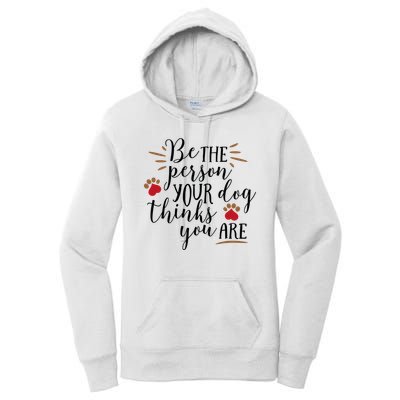Be The Person Your Dog Thinks You Are Women's Pullover Hoodie