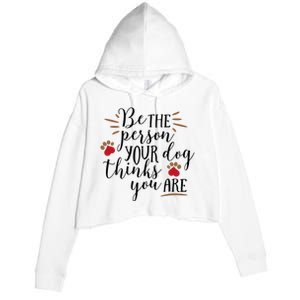 Be The Person Your Dog Thinks You Are Crop Fleece Hoodie