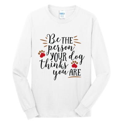 Be The Person Your Dog Thinks You Are Tall Long Sleeve T-Shirt