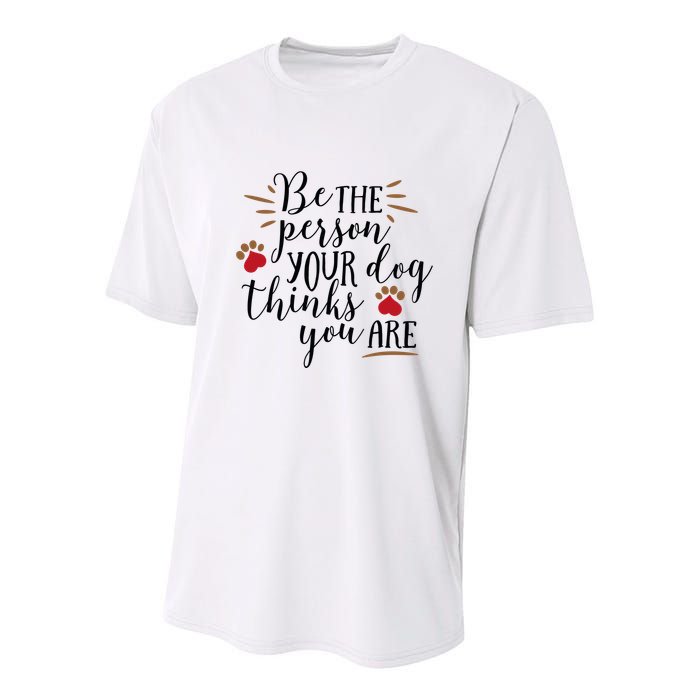 Be The Person Your Dog Thinks You Are Youth Performance Sprint T-Shirt