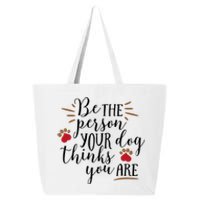 Be The Person Your Dog Thinks You Are 25L Jumbo Tote