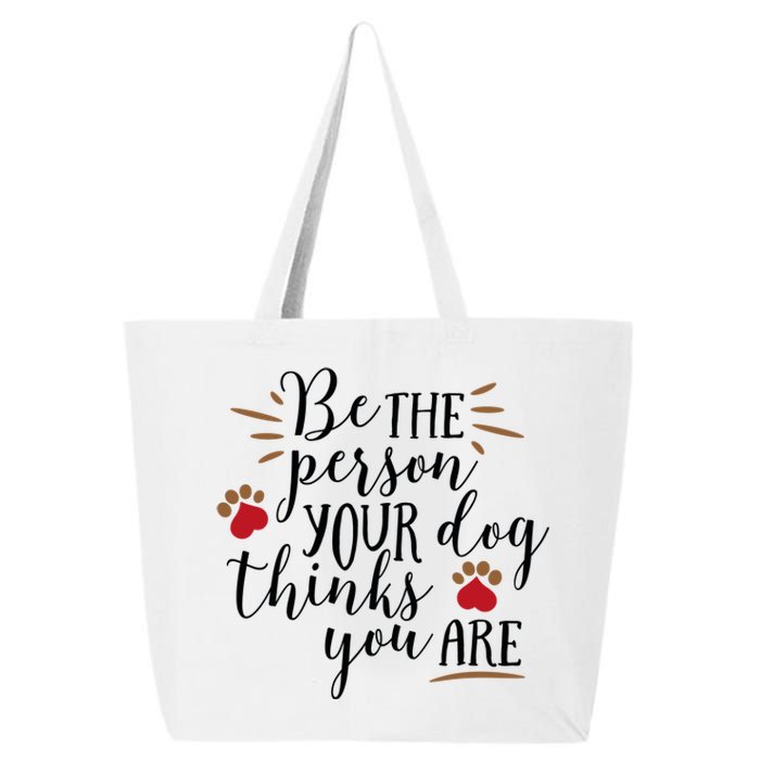 Be The Person Your Dog Thinks You Are 25L Jumbo Tote