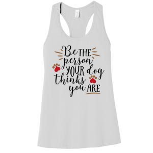 Be The Person Your Dog Thinks You Are Women's Racerback Tank