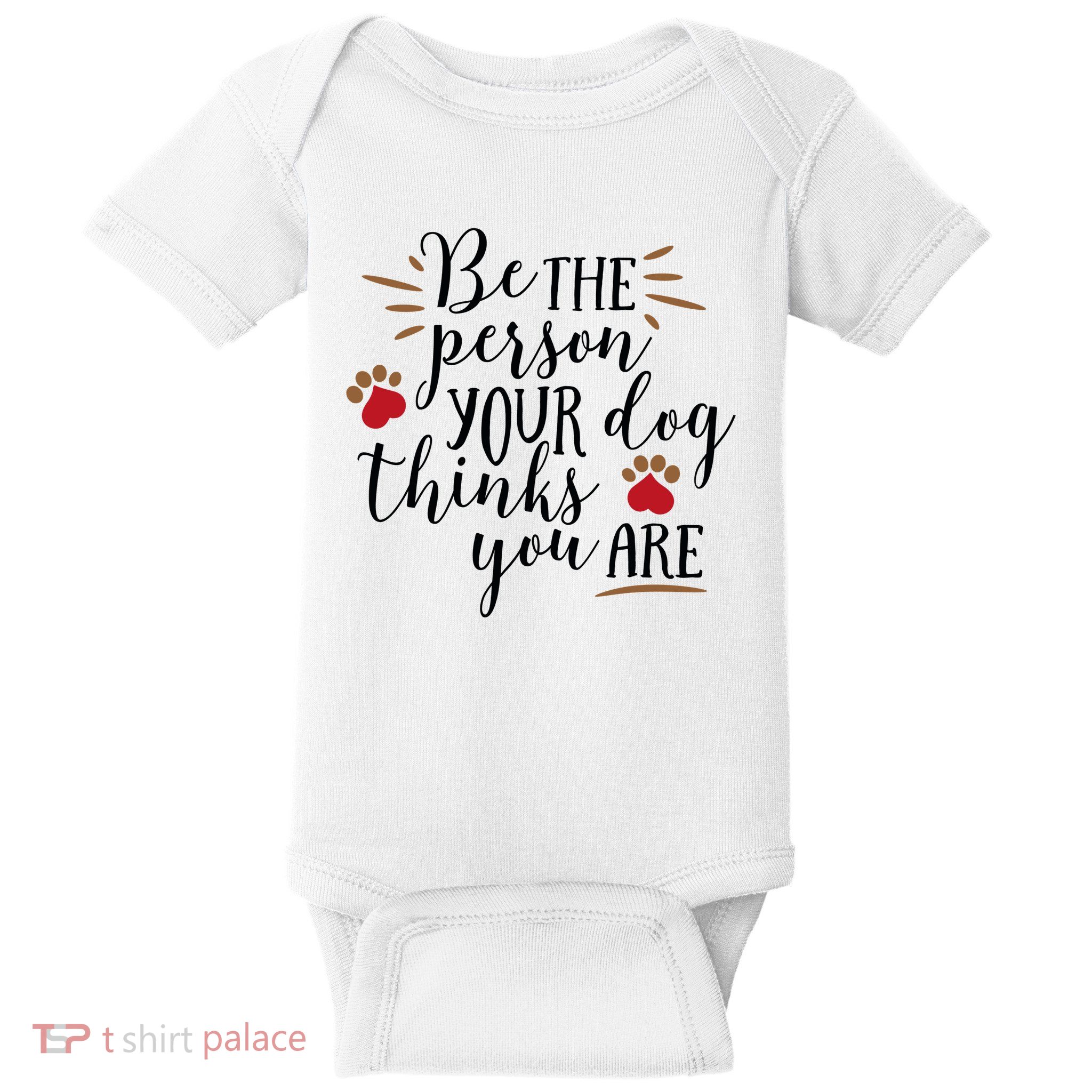 Be The Person Your Dog Thinks You Are Baby Bodysuit
