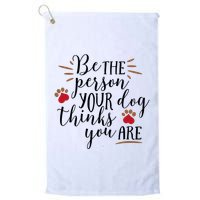 Be The Person Your Dog Thinks You Are Golf Towel