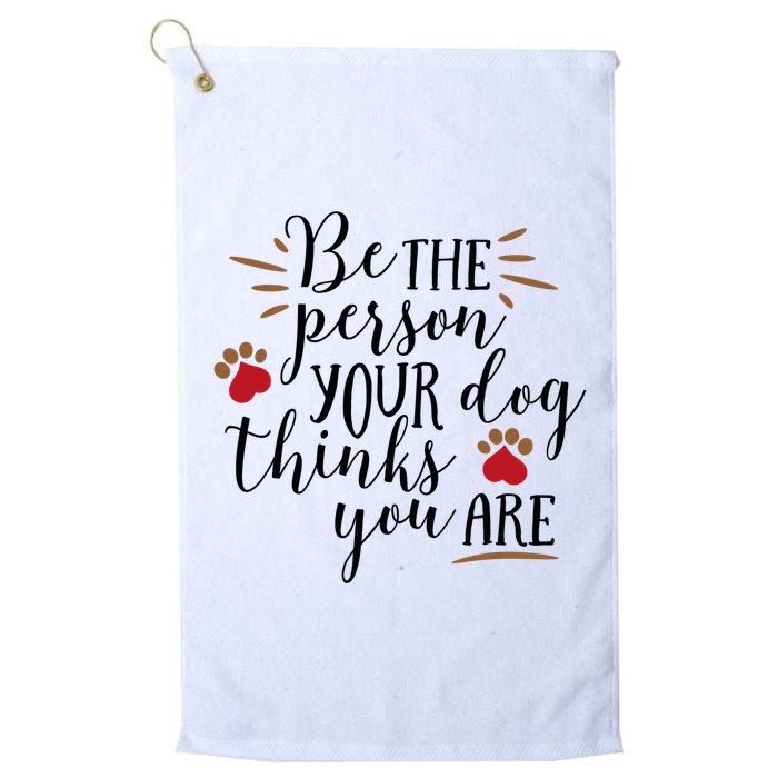Be The Person Your Dog Thinks You Are Golf Towel