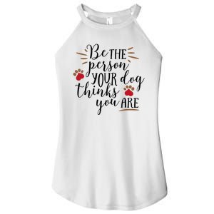 Be The Person Your Dog Thinks You Are Women's Perfect Tri Rocker Tank