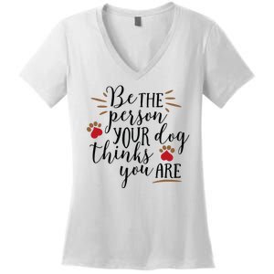 Be The Person Your Dog Thinks You Are Women's V-Neck T-Shirt