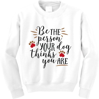 Be The Person Your Dog Thinks You Are Kids Sweatshirt