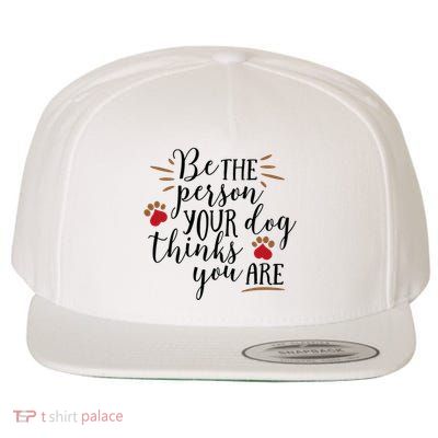 Be The Person Your Dog Thinks You Are Wool Snapback Cap