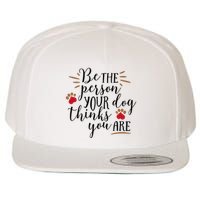 Be The Person Your Dog Thinks You Are Wool Snapback Cap
