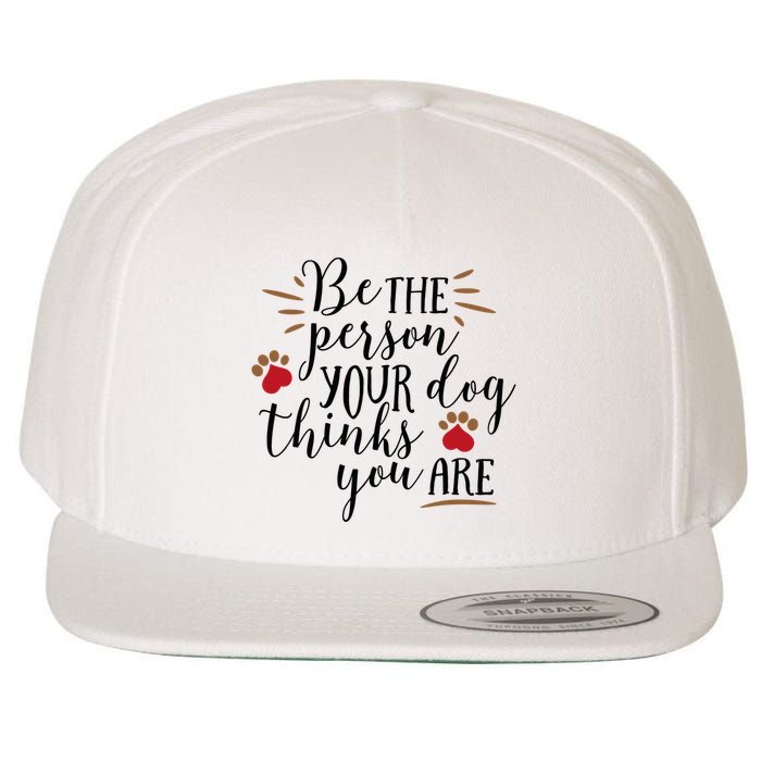 Be The Person Your Dog Thinks You Are Wool Snapback Cap
