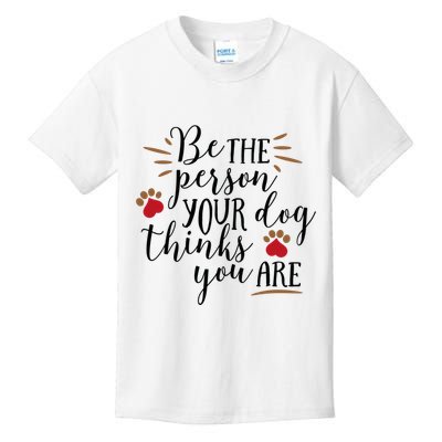 Be The Person Your Dog Thinks You Are Kids T-Shirt