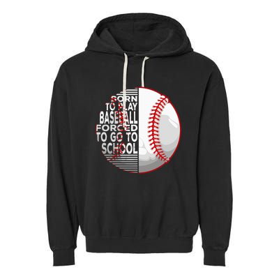 Born To Play Baseball Forced To Go To School Garment-Dyed Fleece Hoodie