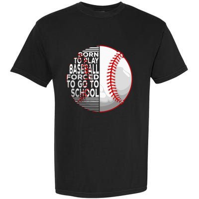 Born To Play Baseball Forced To Go To School Garment-Dyed Heavyweight T-Shirt