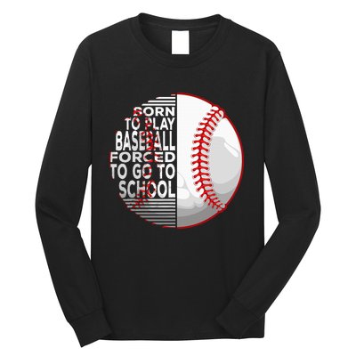 Born To Play Baseball Forced To Go To School Long Sleeve Shirt