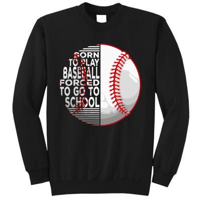 Born To Play Baseball Forced To Go To School Sweatshirt