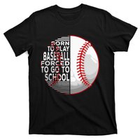 Born To Play Baseball Forced To Go To School T-Shirt