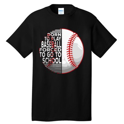 Born To Play Baseball Forced To Go To School Tall T-Shirt