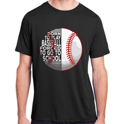 Born To Play Baseball Forced To Go To School Adult ChromaSoft Performance T-Shirt