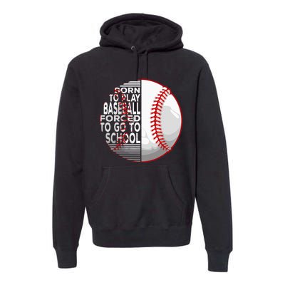 Born To Play Baseball Forced To Go To School Premium Hoodie