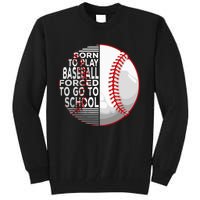 Born To Play Baseball Forced To Go To School Tall Sweatshirt