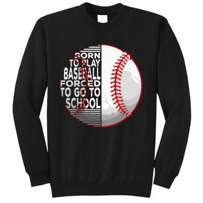 Born To Play Baseball Forced To Go To School Tall Sweatshirt