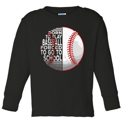 Born To Play Baseball Forced To Go To School Toddler Long Sleeve Shirt