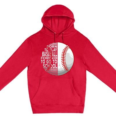 Born To Play Baseball Forced To Go To School Premium Pullover Hoodie